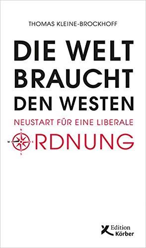 Die Welt braucht den Westen: Neustart für eine liberale Ordnung