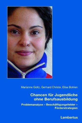 Chancen für Jugendliche ohne Berufsausbildung: Problemanalyse - Beschäftigungsfelder - Förderstrategien