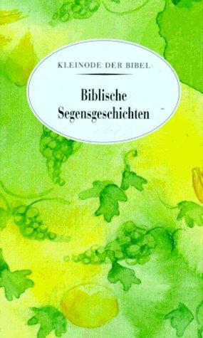 Biblische Segensgeschichten. Kleinode der Bibel.