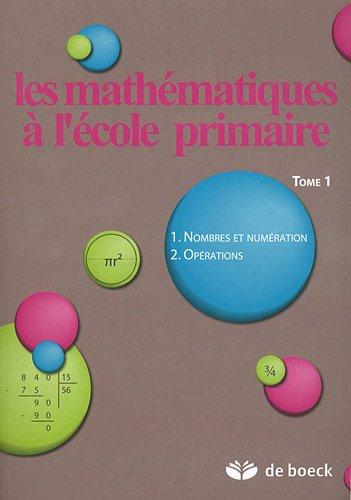 Les mathématiques à l'école primaire. Vol. 1. Nombres et numérotation, opérations