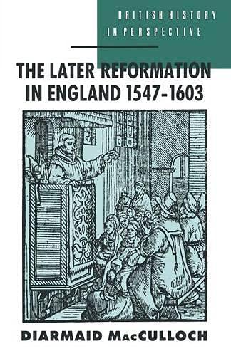 The Later Reformation in England 1547-1603 (British History in Perspective)