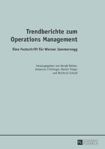 Trendberichte zum Operations Management: Eine Festschrift für Werner Jammernegg-