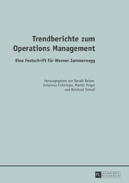 Trendberichte zum Operations Management: Eine Festschrift für Werner Jammernegg-