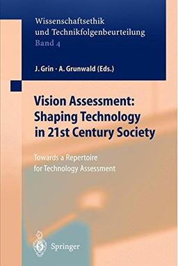 Vision Assessment: Shaping Technology in 21st Century Society: Towards a Repertoire for Technology Assessment (Ethics of Science and Technology Assessment (4))