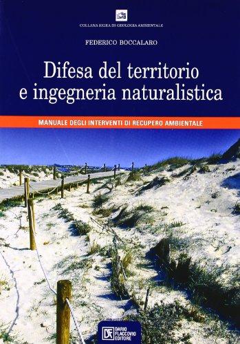 Difesa del territorio e ingegneria naturalistica. Manuale degli interventi di recupero ambientale (Geologia Ambientale)