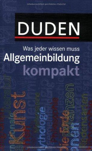 Duden - Allgemeinbildung kompakt: Was jeder wissen muss