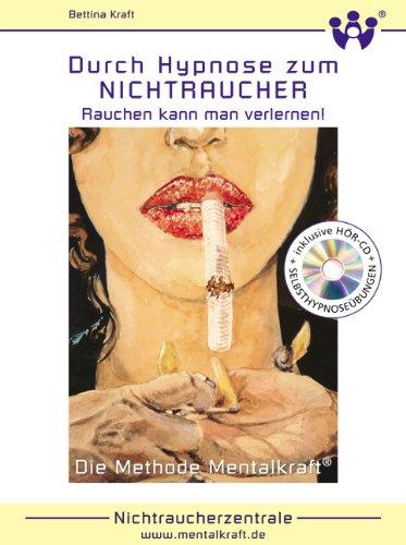 Durch Hypnose zum Nichtraucher: Rauchen kann man verlernen. Mit Hör-CD und Selbsthypnoseübungen