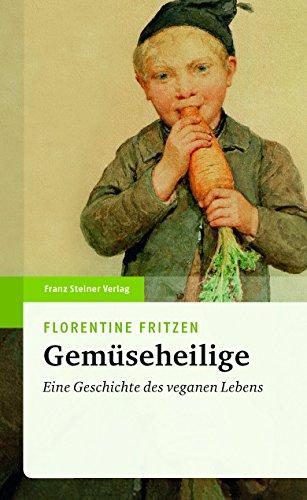 Gemüseheilige: Eine Geschichte des veganen Lebens