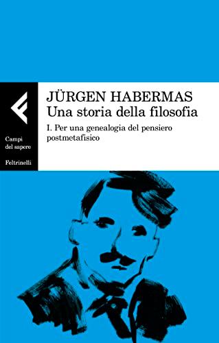 Una storia della filosofia. Per una genealogia del pensiero postmetafisico (Vol. 1) (Campi del sapere)