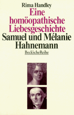 Eine homöopathische Liebesgeschichte. Das Leben von Samuel und Melanie Hahnemann