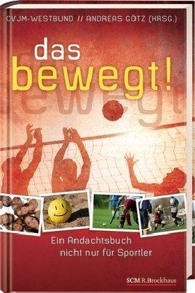 ... das bewegt!: Ein Andachtsbuch nicht nur für Sportler!