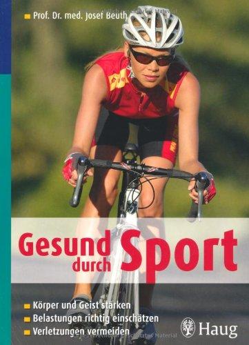 Gesund durch Sport: Körper und Geist stärken. Belastungen richtig einschätzen. Verletzungen vermeiden