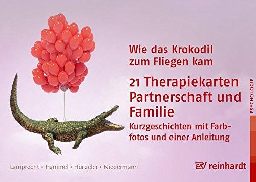 Wie das Krokodil zum Fliegen kam: 21 Therapiekarten: Partnerschaft und Familie