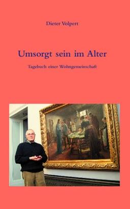 Umsorgt sein im Alter: Tagebuch einer Wohngemeinschaft