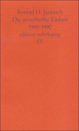 Die unverhoffte Einheit: 1989-1990 (edition suhrkamp)