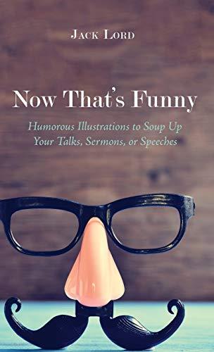 Now That's Funny: Humorous Illustrations to Soup Up Your Talks, Sermons, or Speeches