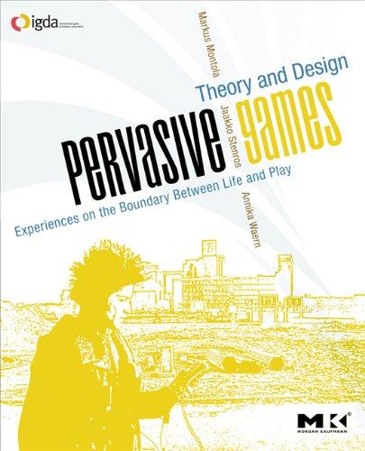 Pervasive Games: Theory and Design (Morgan Kaufmann Game Design Books)