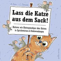 Lass die Katze aus dem Sack!: Heiteres wie Hintergründiges über Katzen in Sprichwörtern & Redewendungen