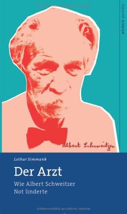 Der Arzt: Wie Albert Schweitzer Not linderte