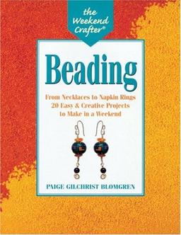 Beading: From Necklaces to Napkin Rings, 20 Easy and Creative Projects to Make in a Week-End (The Weekend Crafter)