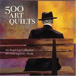 500 Art Quilts: An Inspiring Collection of Contemporary Work (500 (Lark Paperback))