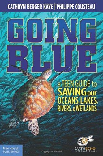 Going Blue: A Teen Guide to Saving Our Oceans, Lakes, Rivers, & Wetlands