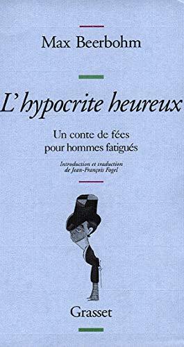 L'hypocrite heureux : un conte de fées pour hommes fatigués