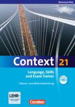 Context 21 - Rheinland-Pfalz: Language, Skills and Exam Trainer: Klausur- und Abiturvorbereitung. Workbook mit CD-Extra. CD-Extra mit Hörtexten und Vocab Sheets