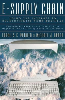 E-Supply Chain: Using the Internet to Revoltionize Your Business: How Market Leaders Focus Their Entire Organization to Driving Value: Using the ... Professional Business Management / Business)