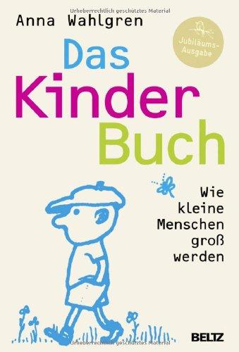 Das KinderBuch: Wie kleine Menschen groß werden