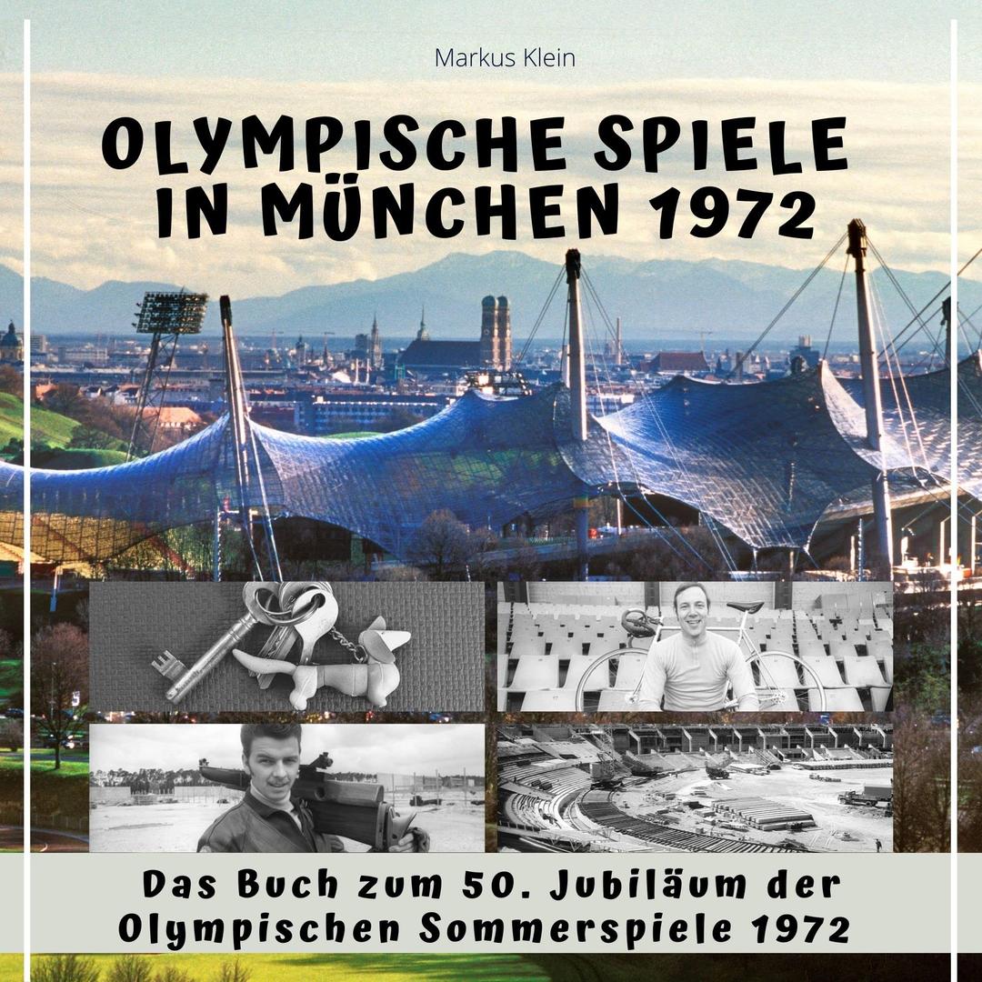 Olympische Spiele in München 1972: Das Buch zum 50. Jubiläum der Olympischen Sommerspiele 1972