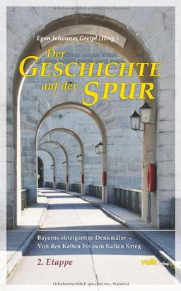 Der Geschichte auf der Spur - 2. Etappe: Bayerns einzigartige Denkmäler - Von den Kelten bis zum Kalten Krieg