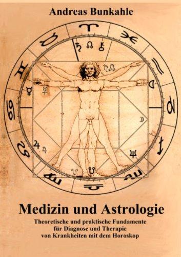 Medizin und Astrologie: Theoretische und praktische Fundamente für Diagnose und Therapie von Krankheiten mit dem Horoskop