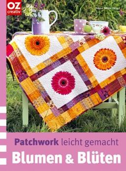 Patchwork leicht gemacht. Blumen & Blüten