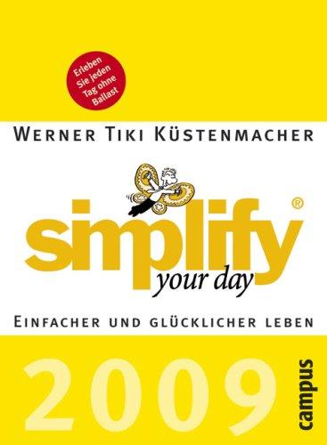 simplify your day 2009: Einfacher und glücklicher leben