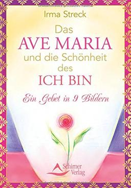 Das Ave Maria und die Schönheit des ICH BIN: Ein Gebet in 9 Bildern