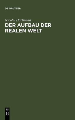 Der Aufbau der realen Welt. Grundriß der allgemeinen Kategorienlehre