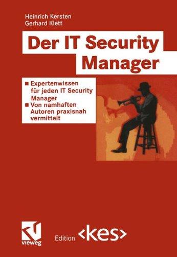 Der IT Security Manager: Expertenwissen für jeden IT Security Manager - Von namhaften Autoren praxisnah vermittelt