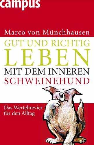 Gut und richtig leben mit dem inneren Schweinehund: Das Wertebrevier für den Alltag