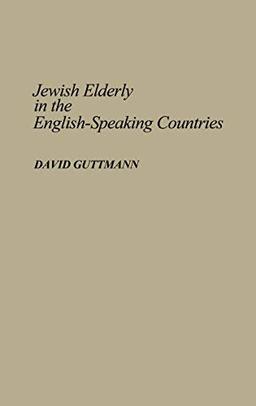 Jewish Elderly in the English-Speaking Countries (Bibliographies and Indexes in Gerontology No 10)