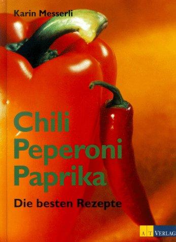 Chili, Peperoni, Paprika. Die besten Rezepte