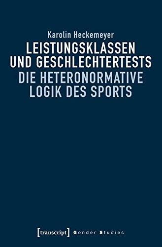 Leistungsklassen und Geschlechtertests: Die heteronormative Logik des Sports (Gender Studies)