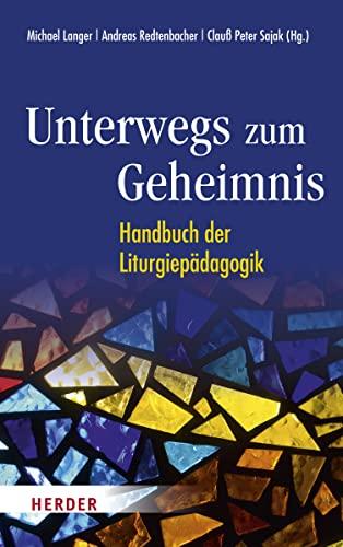 Unterwegs zum Geheimnis: Handbuch der Liturgiepädagogik