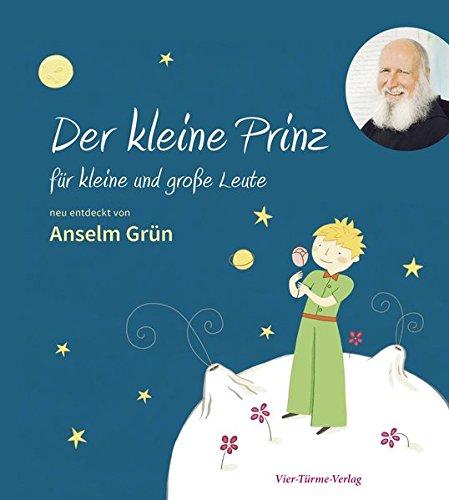 Der kleine Prinz für kleine und große Leute. Neu entdeckt von Anselm Grün