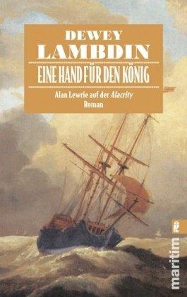 Eine Hand für den König: Alan Lewrie auf der Alacrity (Ein Alan-Lewrie-Roman)