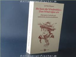 Ihr baut die Windmühlen- Den Wind rufen wir. Alternative Technik und indianische Stammestraditionen