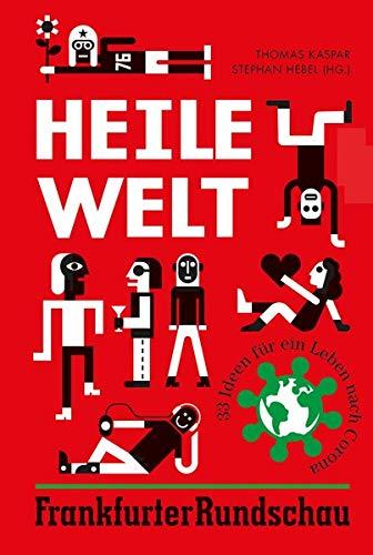 Heile Welt: 32 Ideen für ein Leben nach Corona