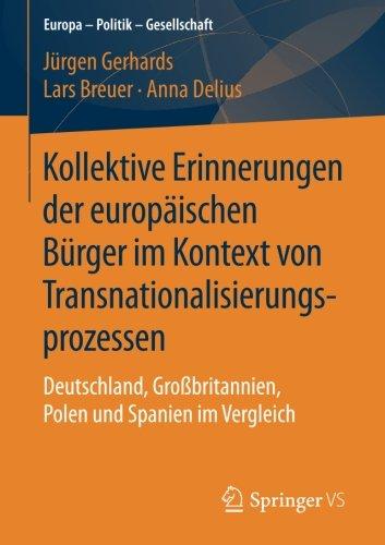 Kollektive Erinnerungen der europäischen Bürger im Kontext von Transnationalisierungsprozessen: Deutschland, Großbritannien, Polen und Spanien im Vergleich (Europa - Politik - Gesellschaft)