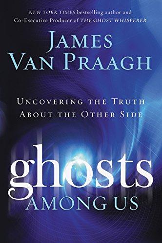 Ghosts Among Us: Uncovering the Truth About the Other Side