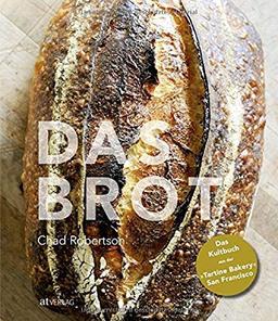 Das Brot: Das Kultbuch aus der »Tartine Bakery« San Francisco